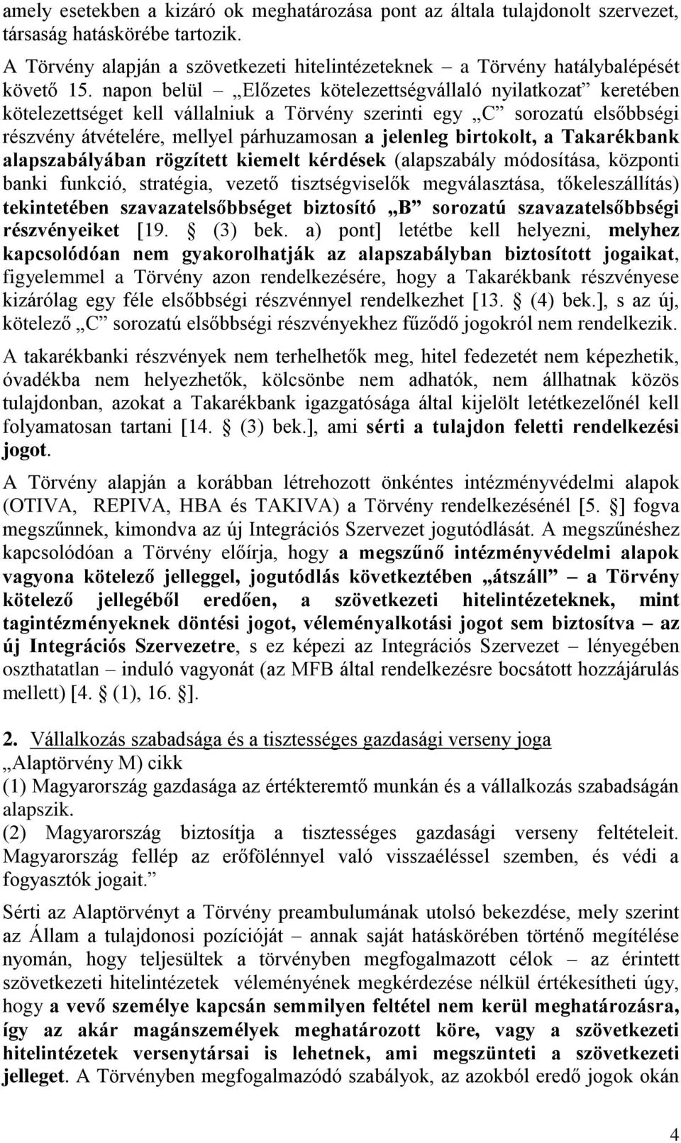 birtokolt, a Takarékbank alapszabályában rögzített kiemelt kérdések (alapszabály módosítása, központi banki funkció, stratégia, vezető tisztségviselők megválasztása, tőkeleszállítás) tekintetében