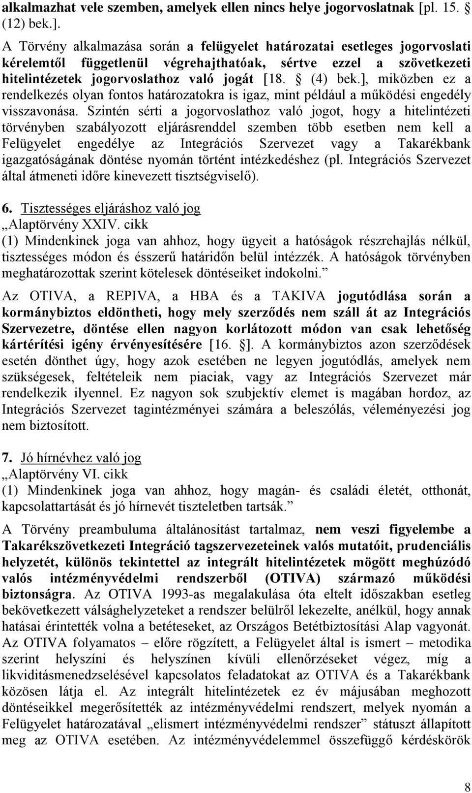 ], miközben ez a rendelkezés olyan fontos határozatokra is igaz, mint például a működési engedély visszavonása.