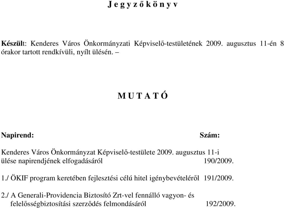 M U T A T Ó Napirend: Szám: Kenderes Város Önkormányzat Képviselı-testülete 2009.