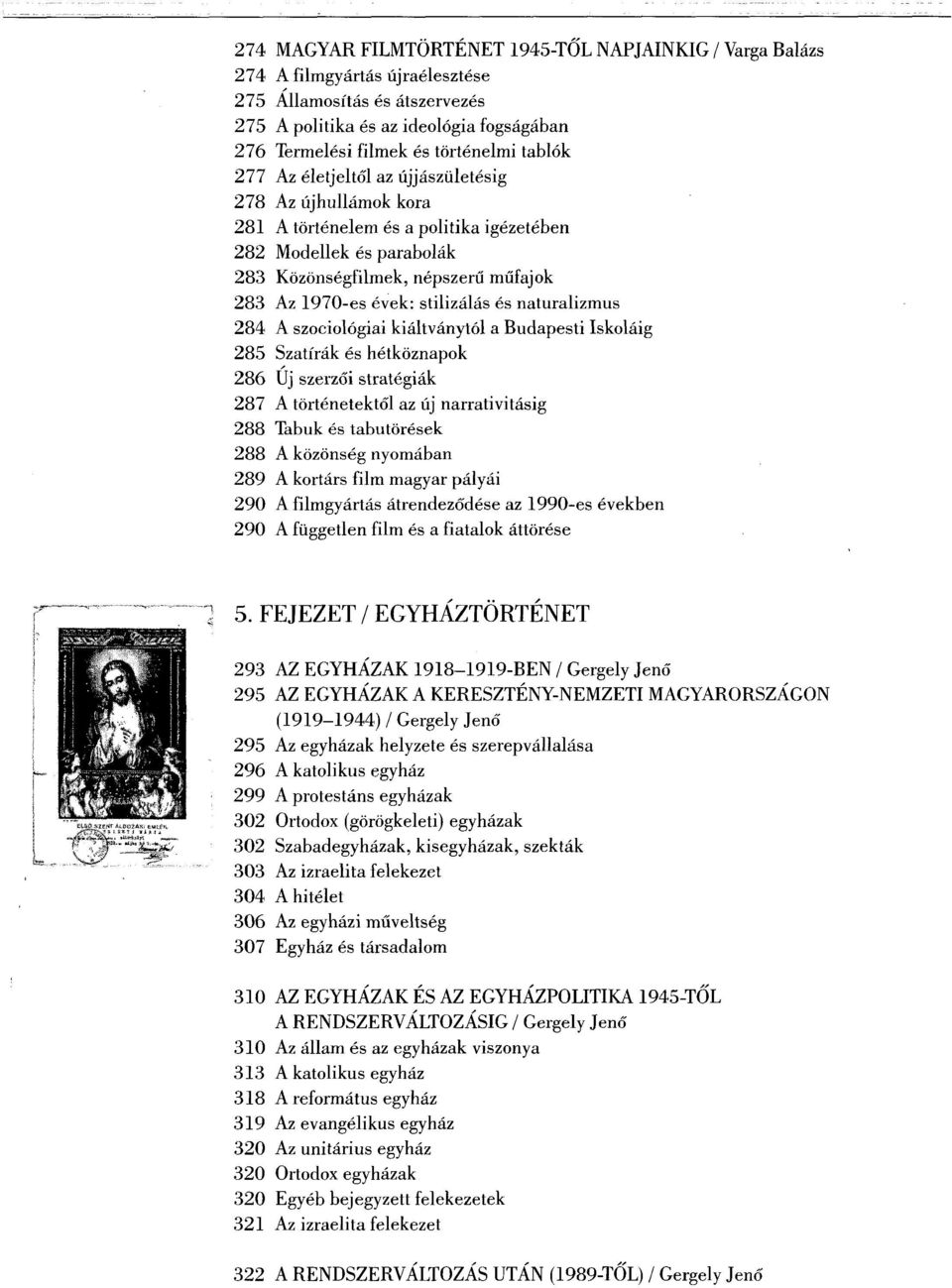 stilizálás és naturalizmus 284 A szociológiai kiáltványtól a Budapesti Iskoláig 285 Szatírák és hétköznapok 286 Új szerzői stratégiák 287 A történetektől az új narrativitásig 288 Tabuk és tabutörések