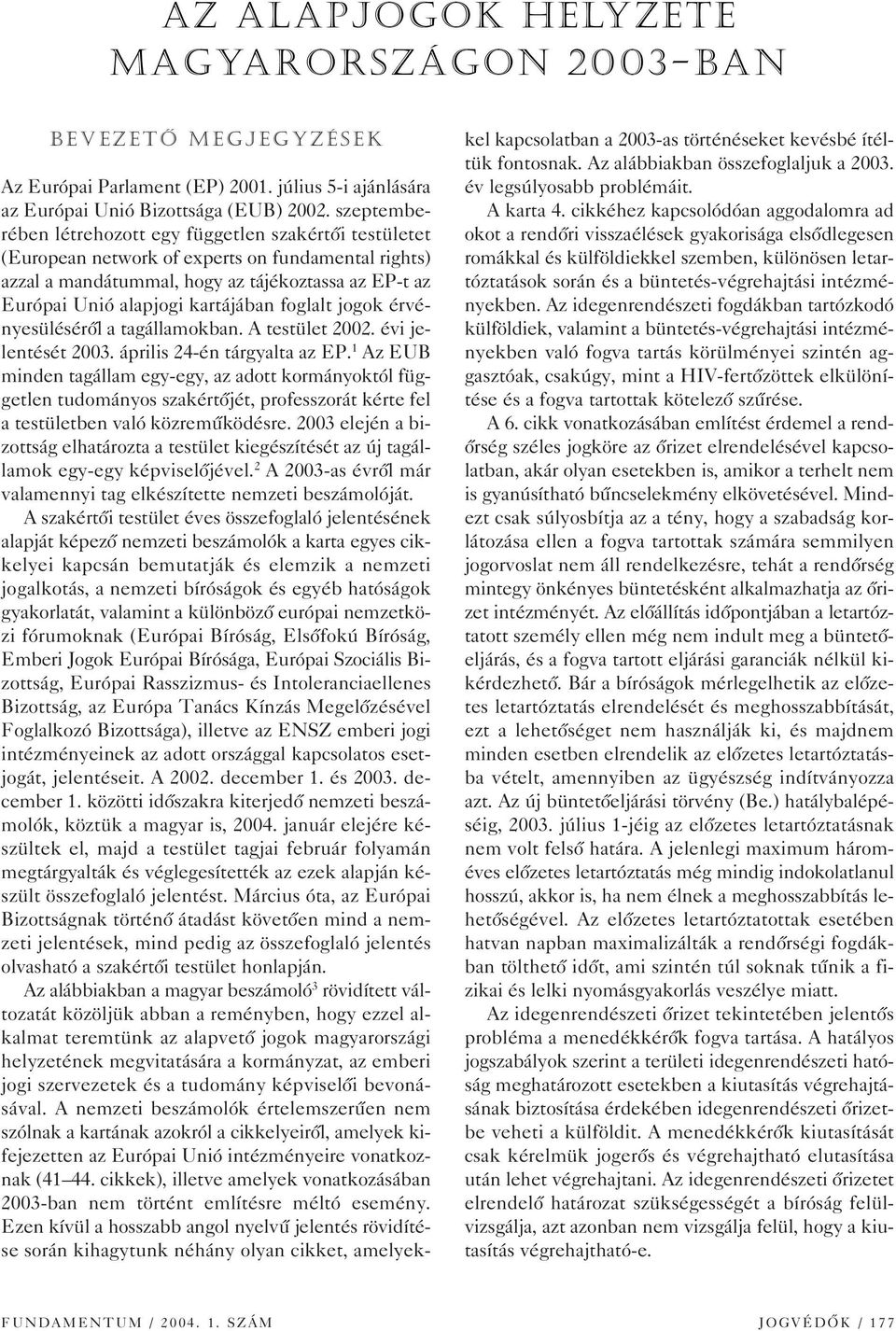 foglalt jogok érvényesülésérôl a tagállamokban. A testület 2002. évi jelentését 2003. április 24-én tárgyalta az EP.