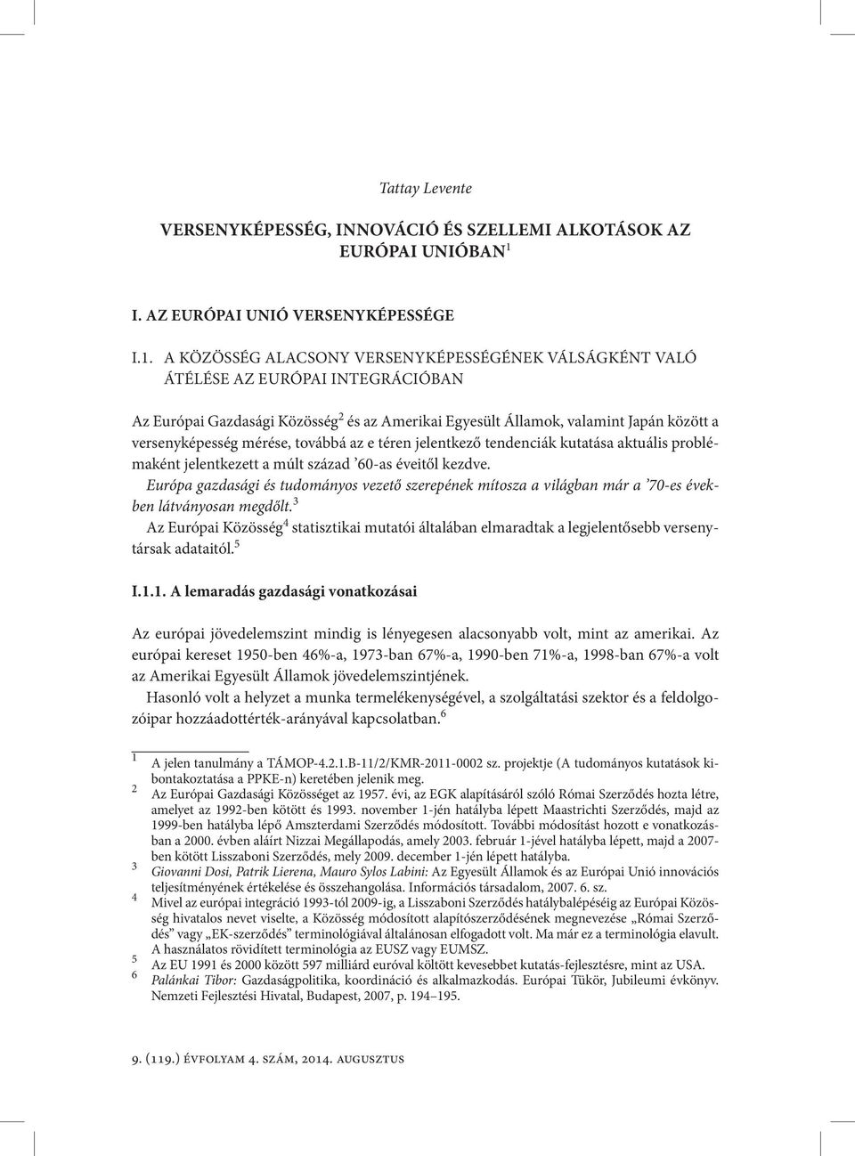 A Közösség alacsony versenyképességének válságként való átélése az európai integrációban Az Európai Gazdasági Közösség 2 és az Amerikai Egyesült Államok, valamint Japán között a versenyképesség