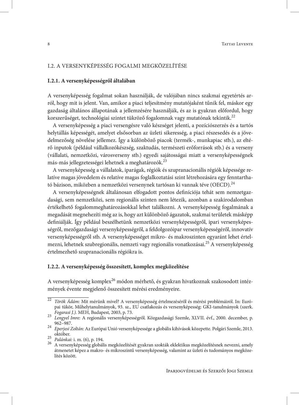 Van, amikor a piaci teljesítmény mutatójaként tűnik fel, máskor egy gazdaság általános állapotának a jellemzésére használják, és az is gyakran előfordul, hogy korszerűséget, technológiai szintet