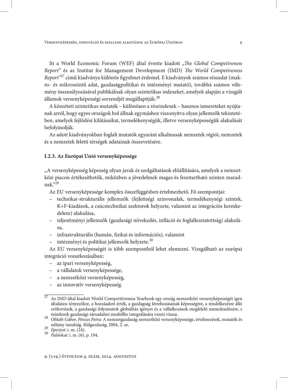 E kiadványok számos részadat (makro- és mikroszintű adat, gazdaságpolitikai és intézményi mutató), továbbá számos vélemény összesúlyozásával publikálnak olyan szintetikus indexeket, amelyek alapján a