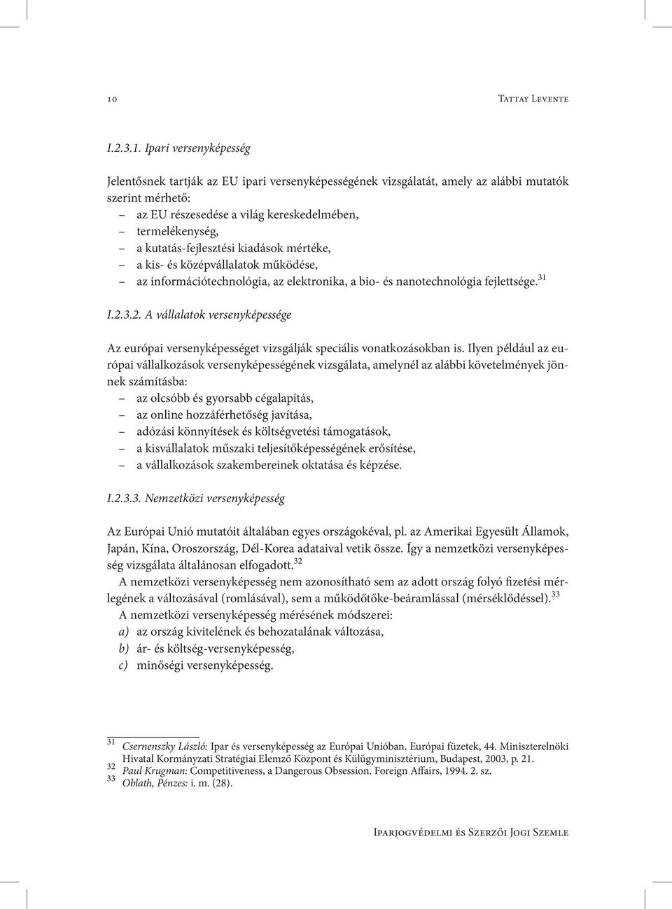 3.2. A vállalatok versenyképessége Az európai versenyképességet vizsgálják speciális vonatkozásokban is.