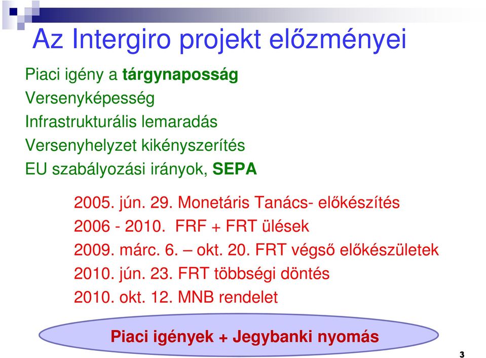 Monetáris Tanács- előkészítés 2006-2010. FRF + FRT ülések 2009. márc. 6. okt. 20. FRT végső előkészületek 2010.