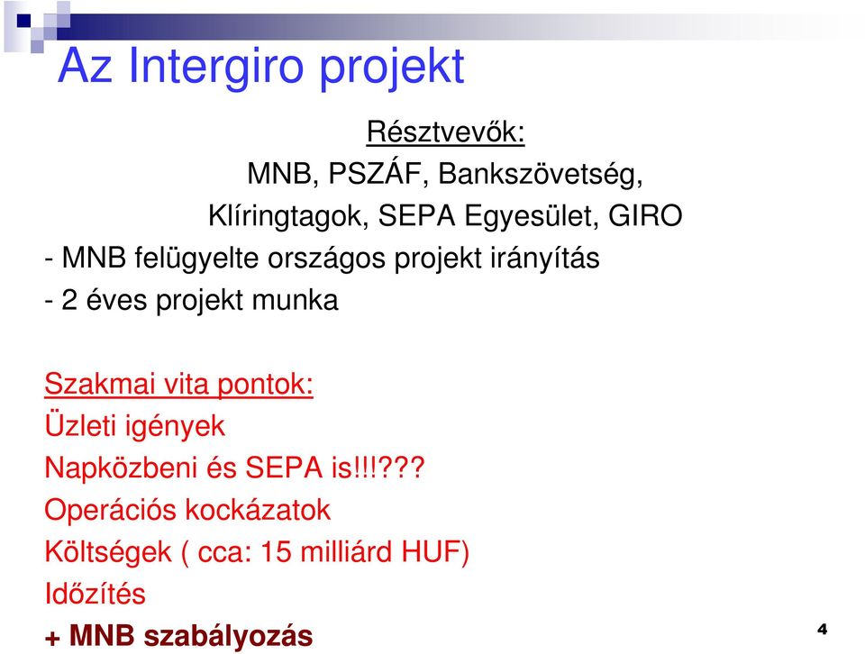 projekt munka Szakmai vita pontok: Üzleti igények Napközbeni és SEPA is!