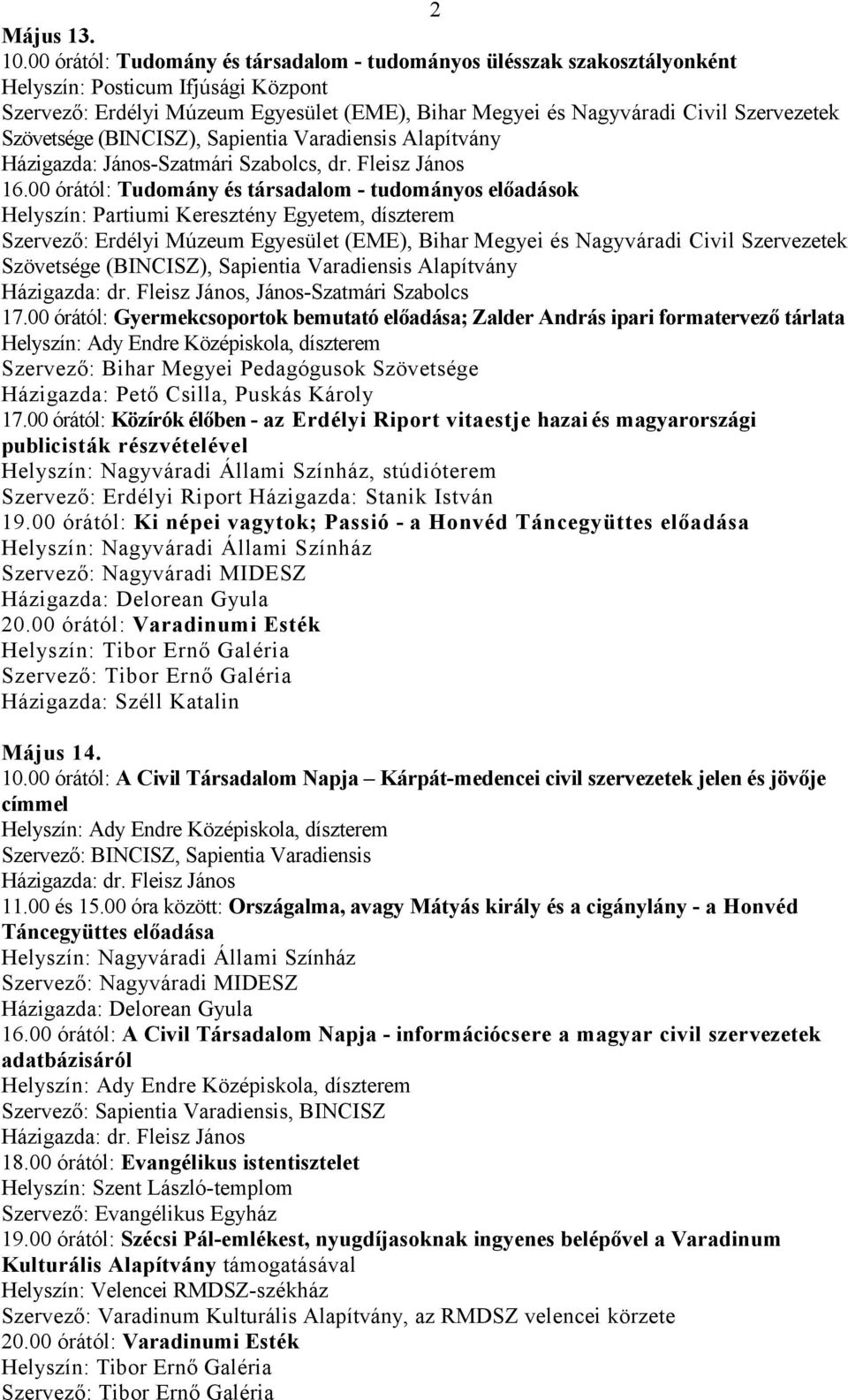 Szövetsége (BINCISZ), Sapientia Varadiensis Alapítvány Házigazda: János-Szatmári Szabolcs, dr. Fleisz János 16.