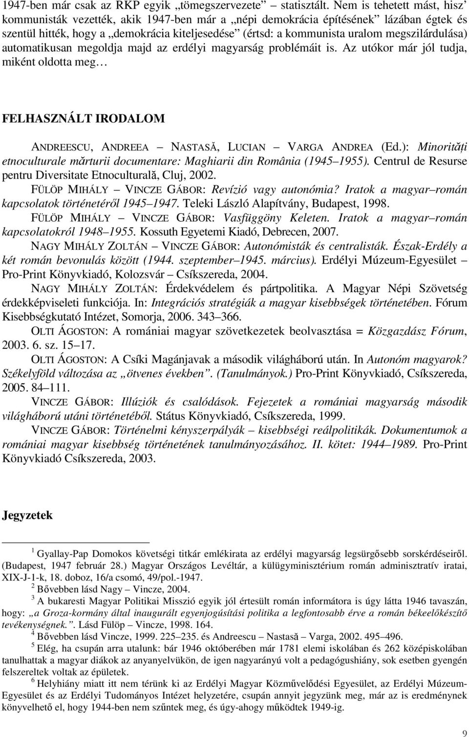 megszilárdulása) automatikusan megoldja majd az erdélyi magyarság problémáit is. Az utókor már jól tudja, miként oldotta meg FELHASZNÁLT IRODALOM ANDREESCU, ANDREEA NASTASĂ, LUCIAN VARGA ANDREA (Ed.