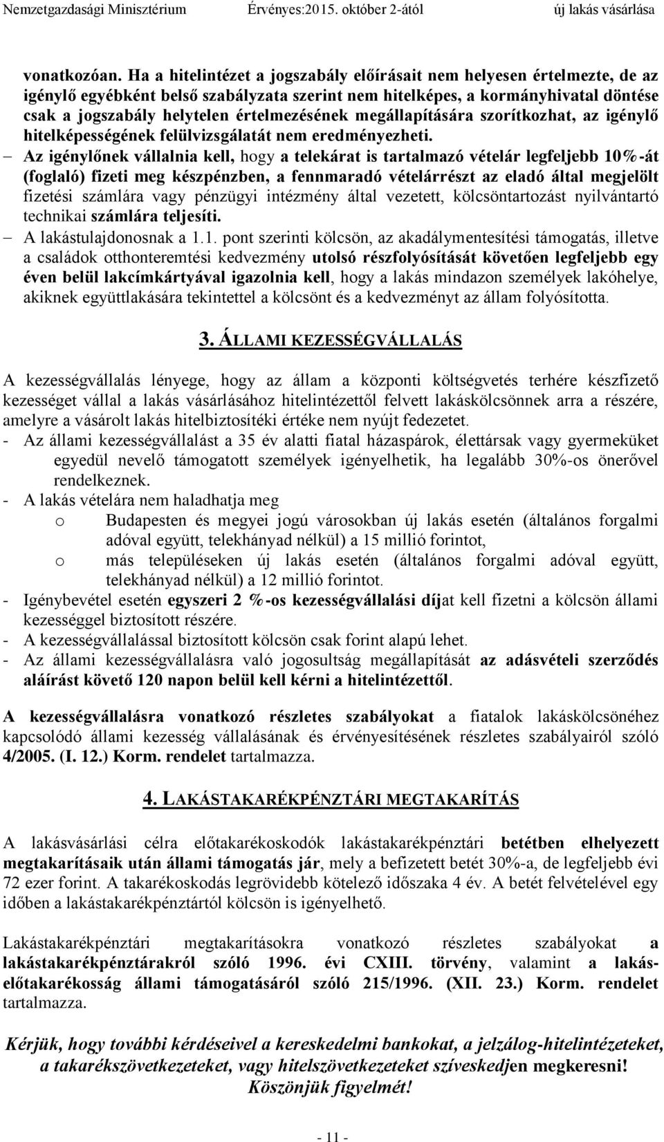 értelmezésének megállapítására szorítkozhat, az igénylő hitelképességének felülvizsgálatát nem eredményezheti.