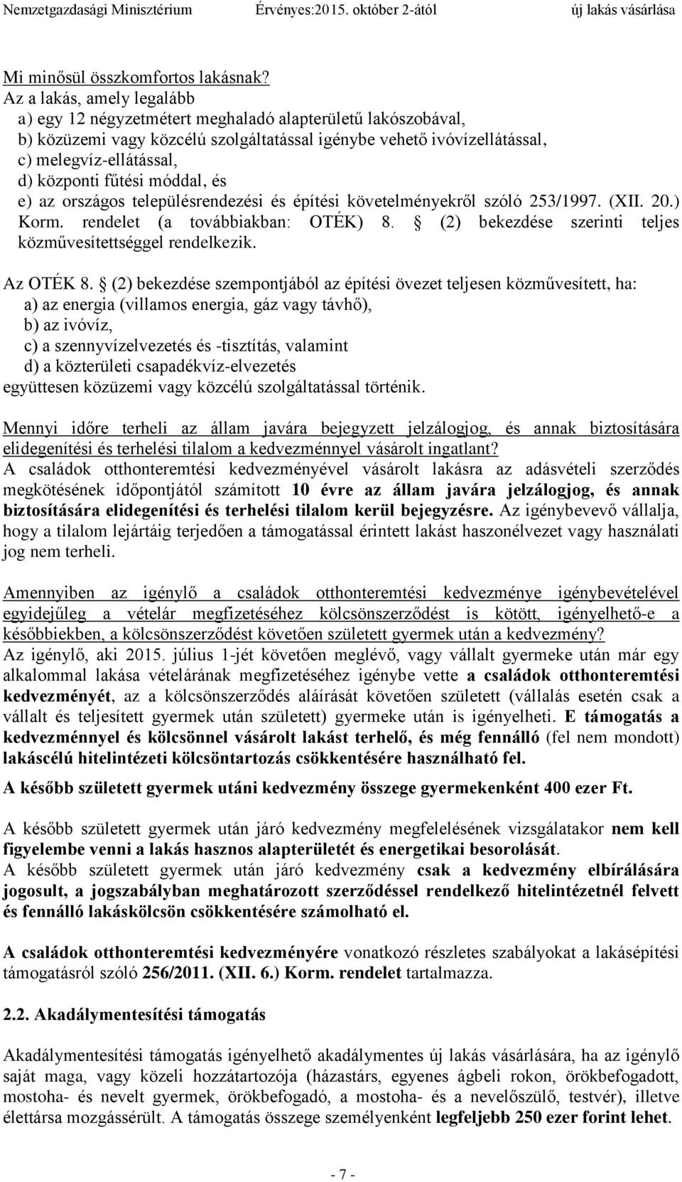 fűtési móddal, és e) az országos településrendezési és építési követelményekről szóló 253/1997. (XII. 20.) Korm. rendelet (a továbbiakban: OTÉK) 8.