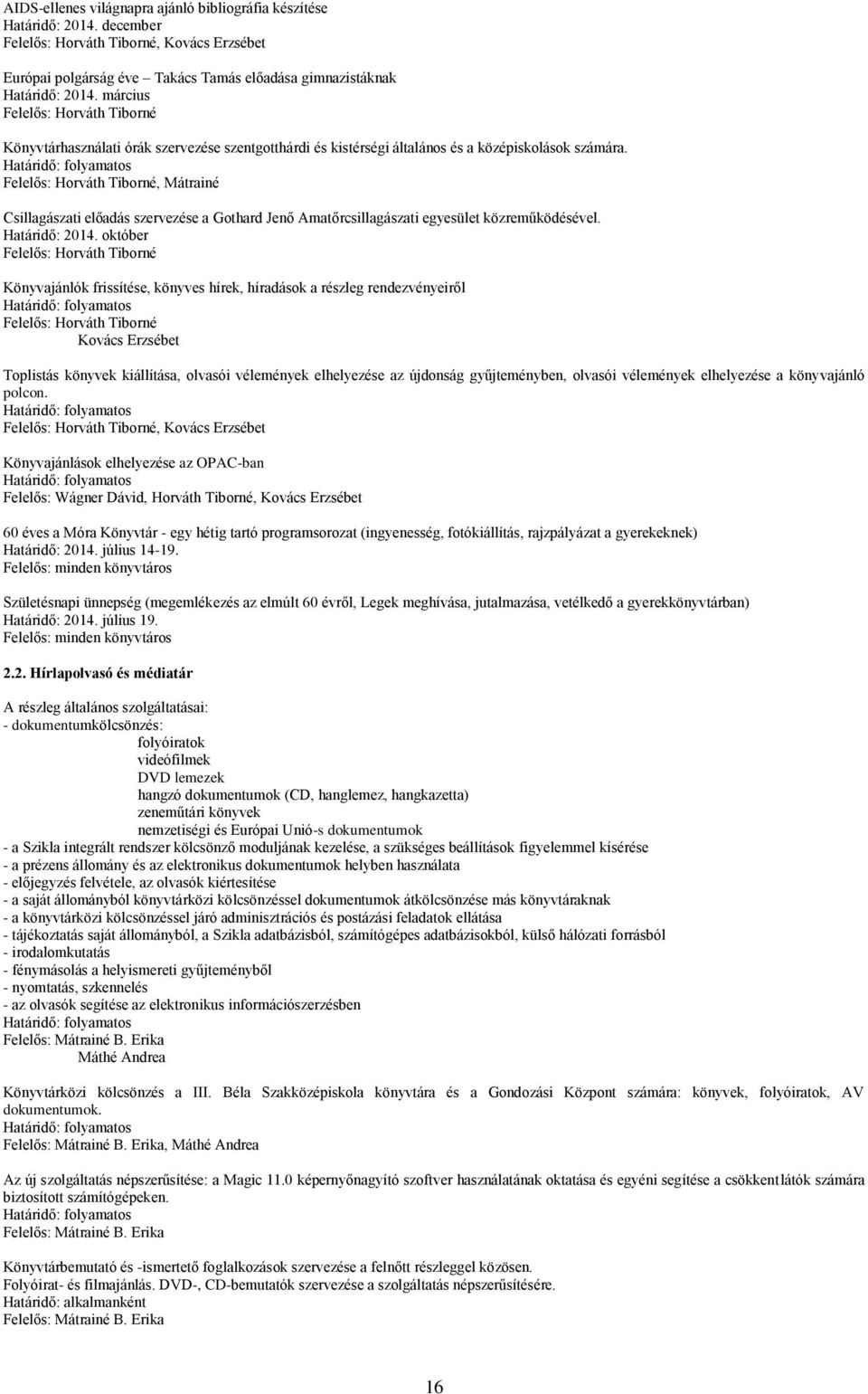 Felelős: Horváth Tiborné, Mátrainé Csillagászati előadás szervezése a Gothard Jenő Amatőrcsillagászati egyesület közreműködésével. Határidő: 2014.