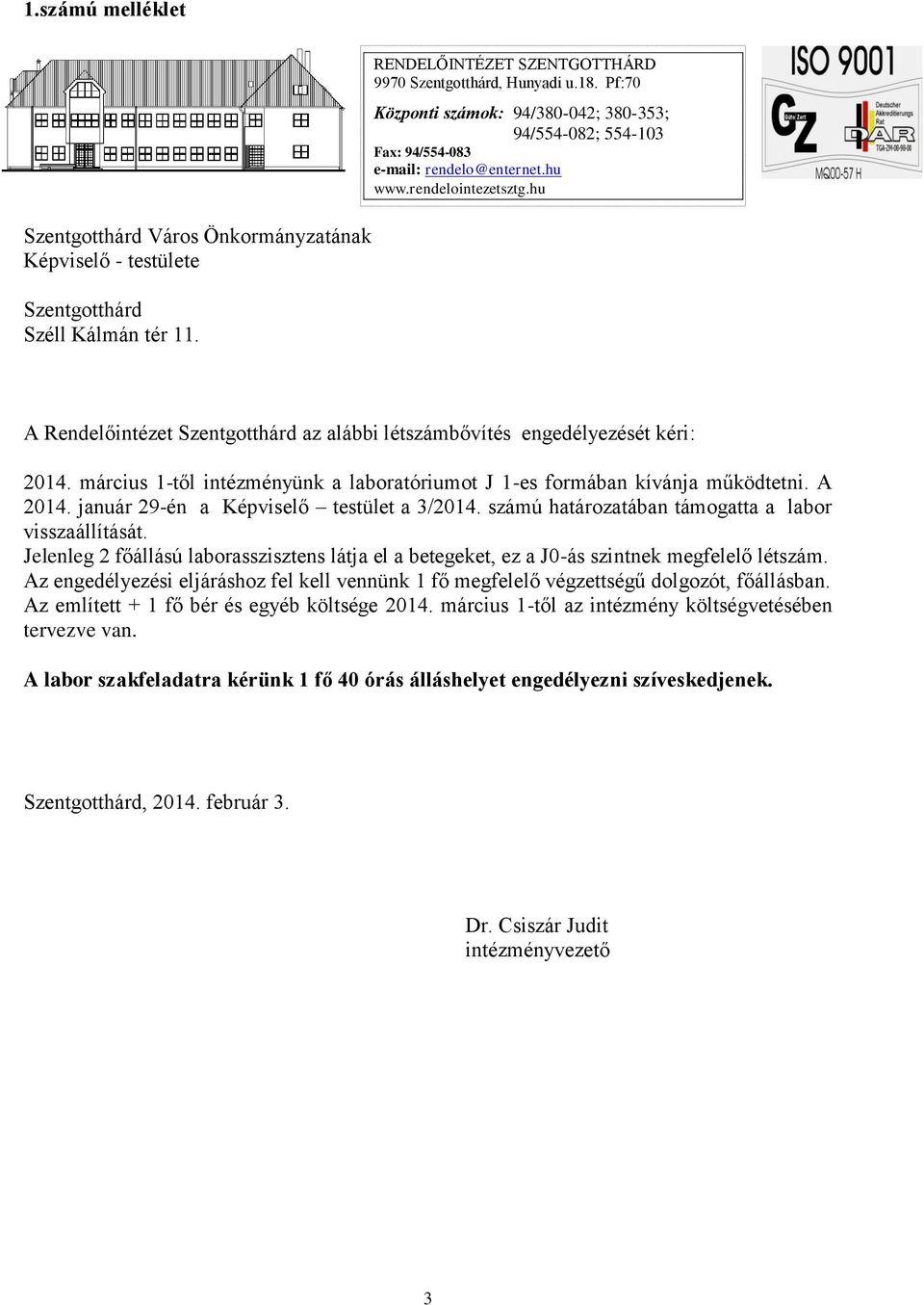 hu A Rendelőintézet Szentgotthárd az alábbi létszámbővítés engedélyezését kéri: 2014. március 1-től intézményünk a laboratóriumot J 1-es formában kívánja működtetni. A 2014.