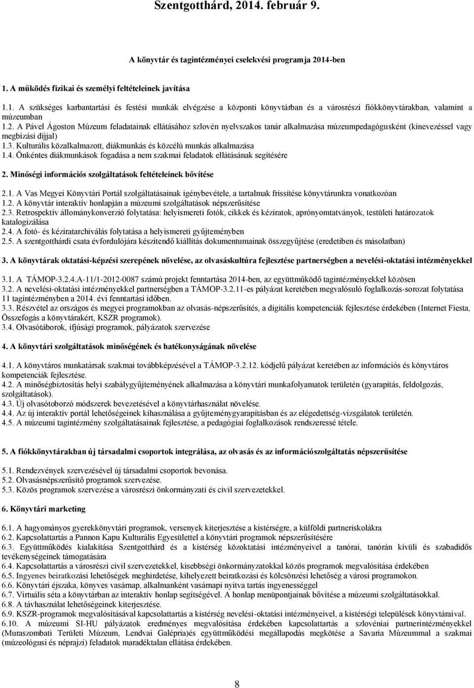 Kulturális közalkalmazott, diákmunkás és közcélú munkás alkalmazása 1.4. Önkéntes diákmunkások fogadása a nem szakmai feladatok ellátásának segítésére 2.