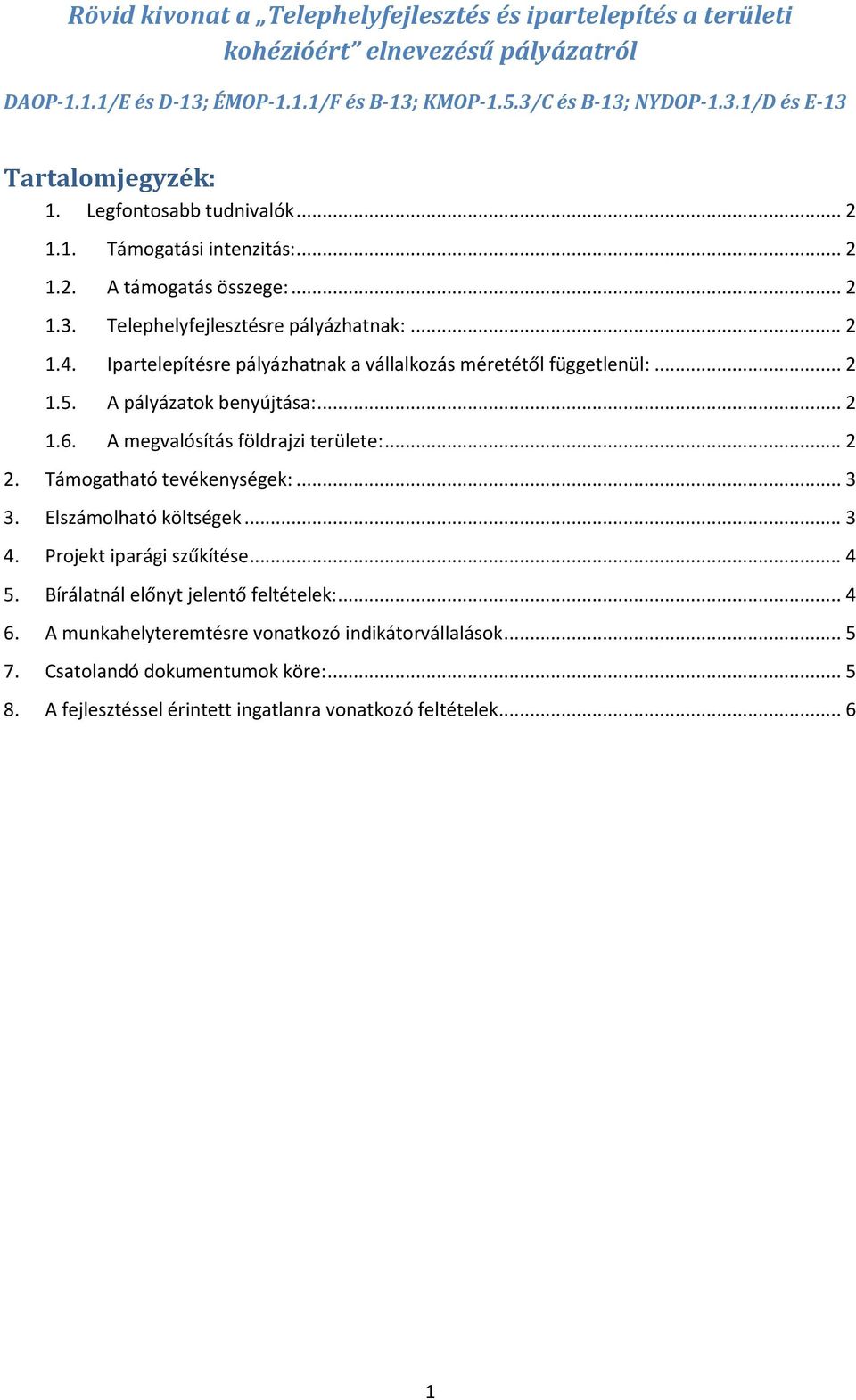 .. 2 2. Támogatható tevékenységek:... 3 3. Elszámolható költségek... 3 4. Projekt iparági szűkítése... 4 5. Bírálatnál előnyt jelentő feltételek:... 4 6.