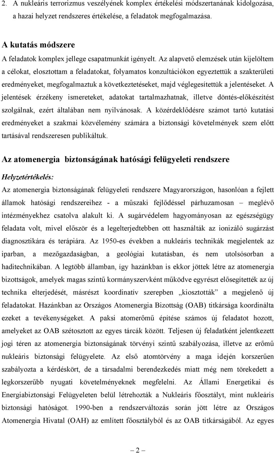 Az alapvető elemzések után kijelöltem a célokat, elosztottam a feladatokat, folyamatos konzultációkon egyeztettük a szakterületi eredményeket, megfogalmaztuk a következtetéseket, majd véglegesítettük