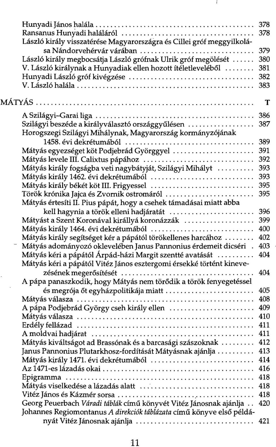 László halála 383 A Szilágyi-Garai liga 386 Szilágyi beszéde a királyválasztó országgyűlésen 387 Horogszegi Szilágyi Mihálynak, Magyarország kormányzójának 1458.