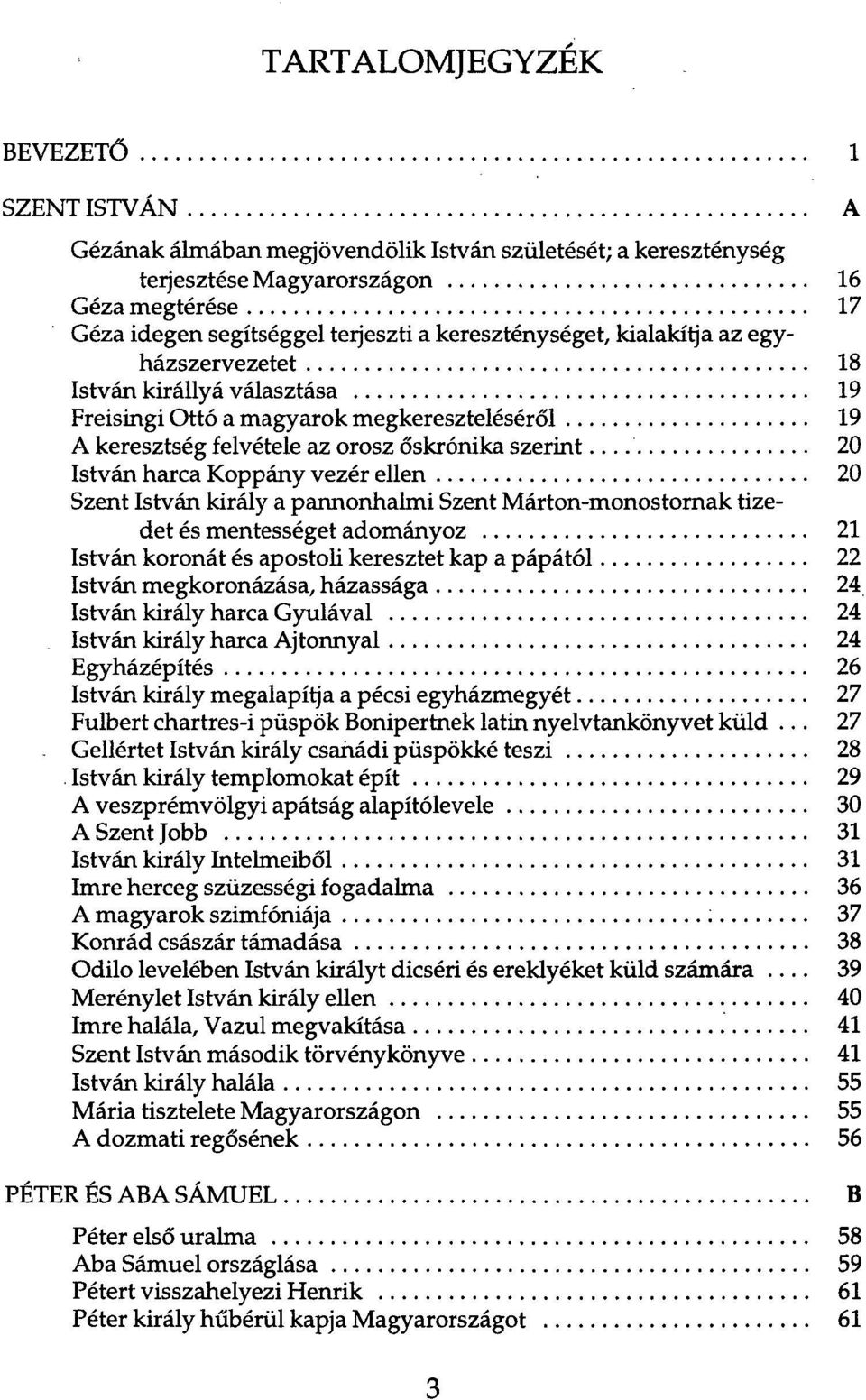 .. 20 István harca Koppány vezér ellen 20 Szent István király a pannonhalmi Szent Márton-monostornak tizedet és mentességet adományoz 21 István koronát és apostoli keresztet kap a pápától 22 István