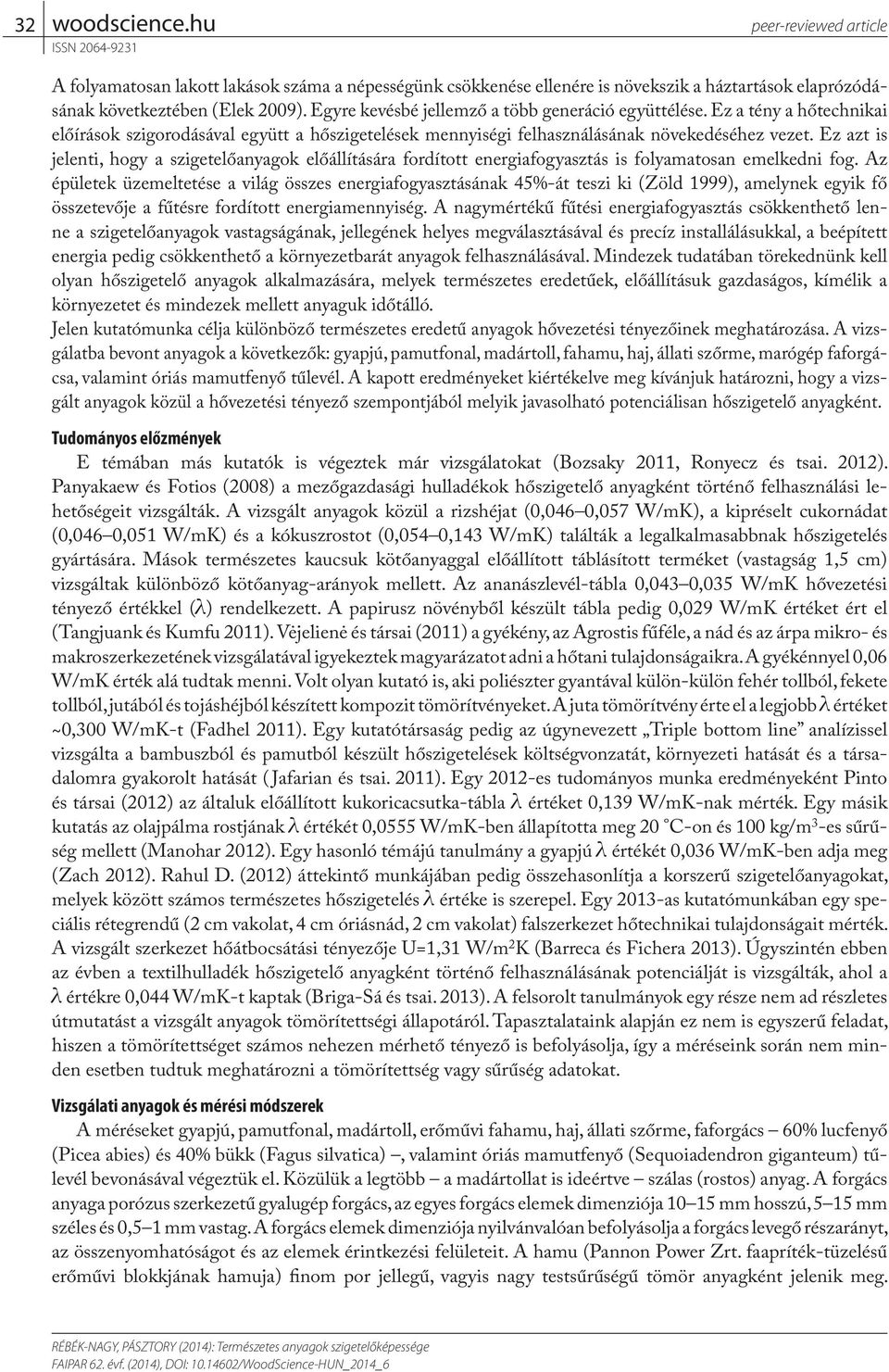 Ez azt is jelenti, hogy a szigetelőanyagok előállítására fordított energiafogyasztás is folyamatosan emelkedni fog.