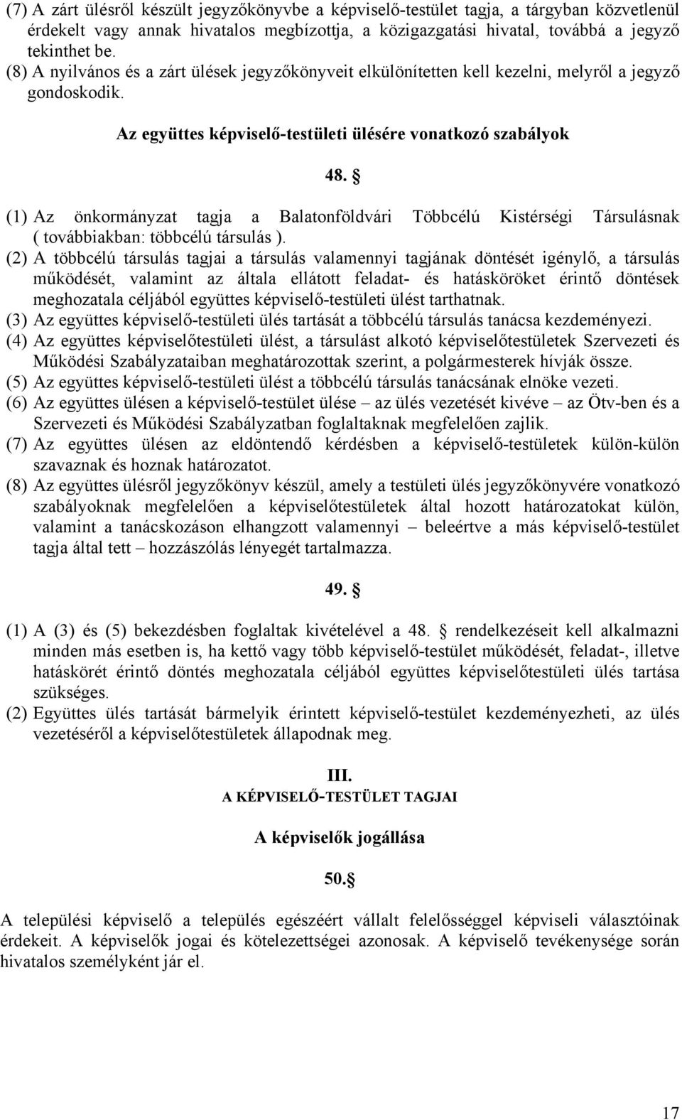 (1) Az önkormányzat tagja a Balatonföldvári Többcélú Kistérségi Társulásnak ( továbbiakban: többcélú társulás ).