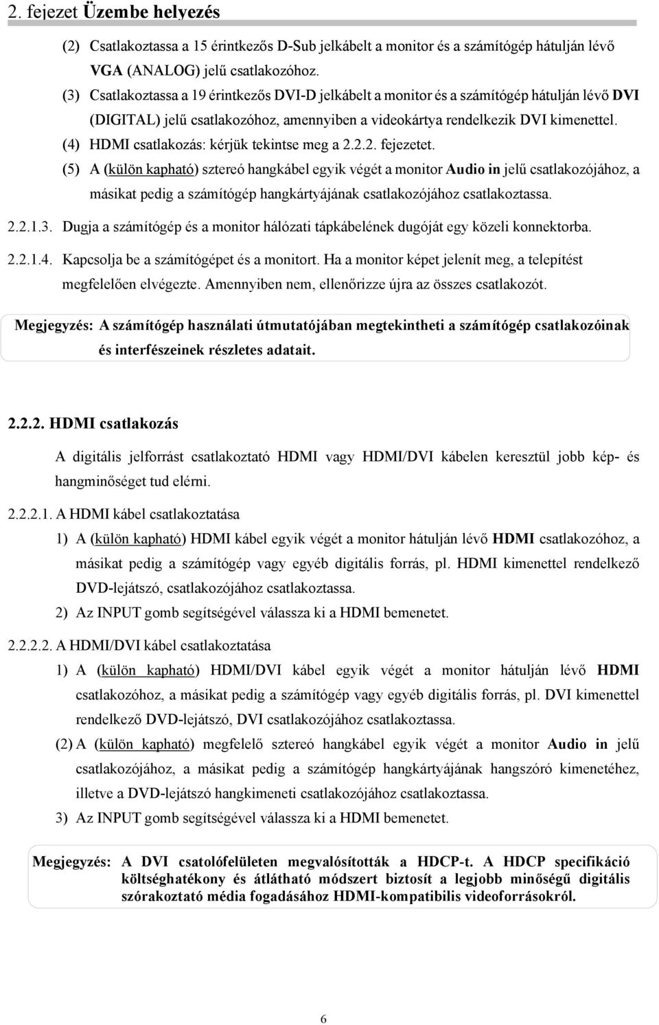 (4) HDMI csatlakozás: kérjük tekintse meg a 2.2.2. fejezetet.