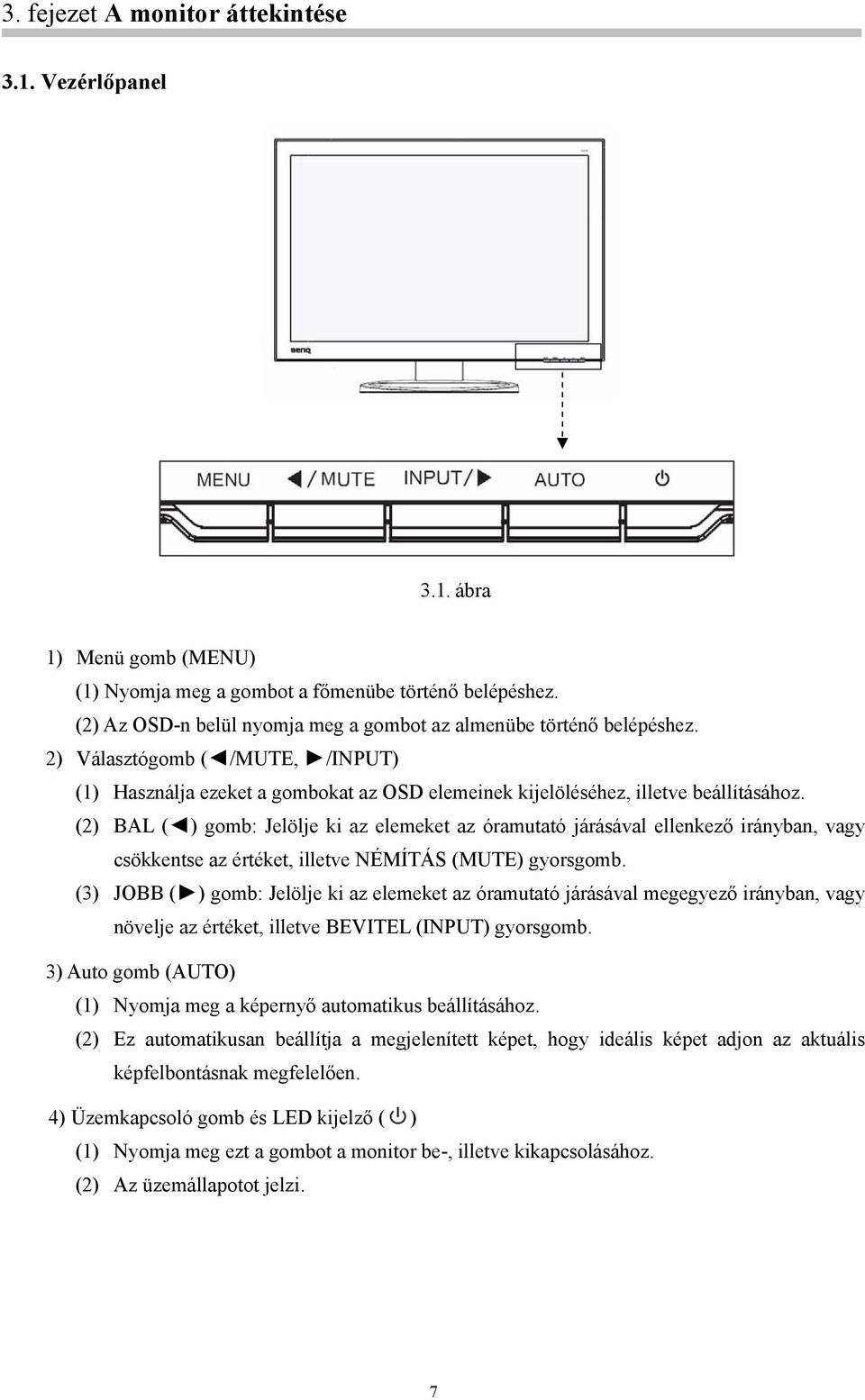 (2) BAL ( ) gomb: Jelölje ki az elemeket az óramutató járásával ellenkező irányban, vagy csökkentse az értéket, illetve NÉMÍTÁS (MUTE) gyorsgomb.