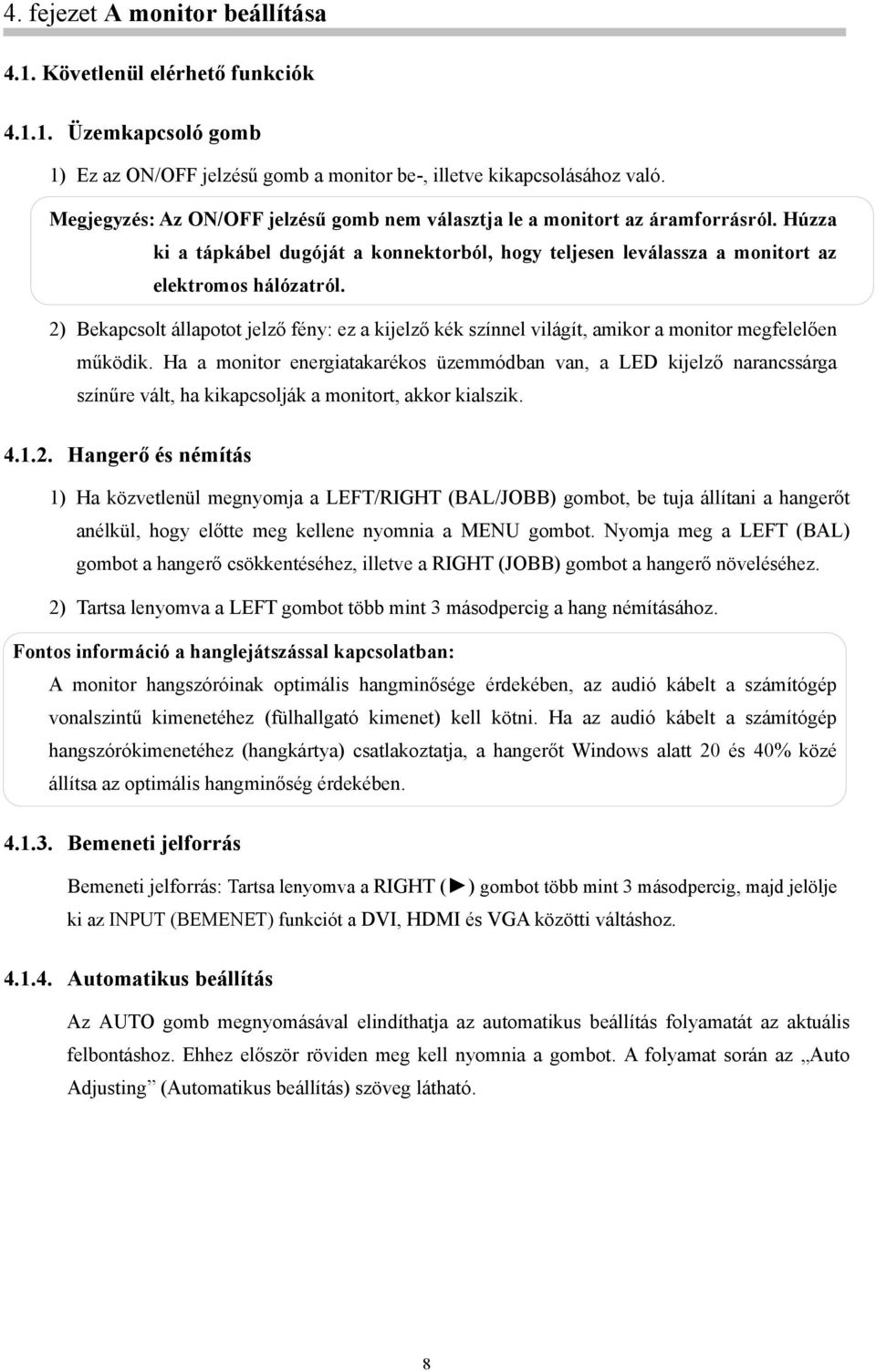 2) Bekapcsolt állapotot jelző fény: ez a kijelző kék színnel világít, amikor a monitor megfelelően működik.