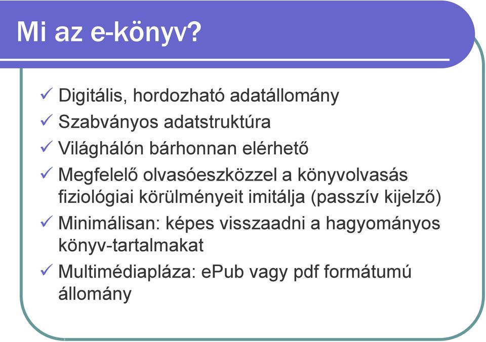 bárhonnan elérhető Megfelelő olvasóeszközzel a könyvolvasás fiziológiai