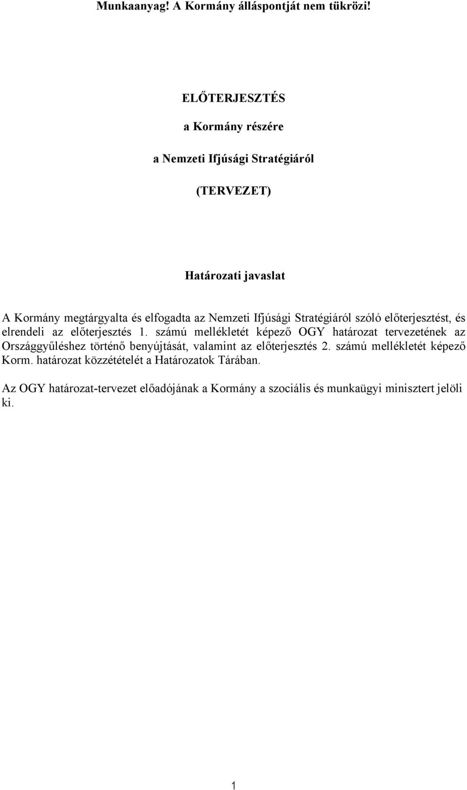 számú mellékletét képező OGY határozat tervezetének az Országgyűléshez történő benyújtását, valamint az előterjesztés 2.