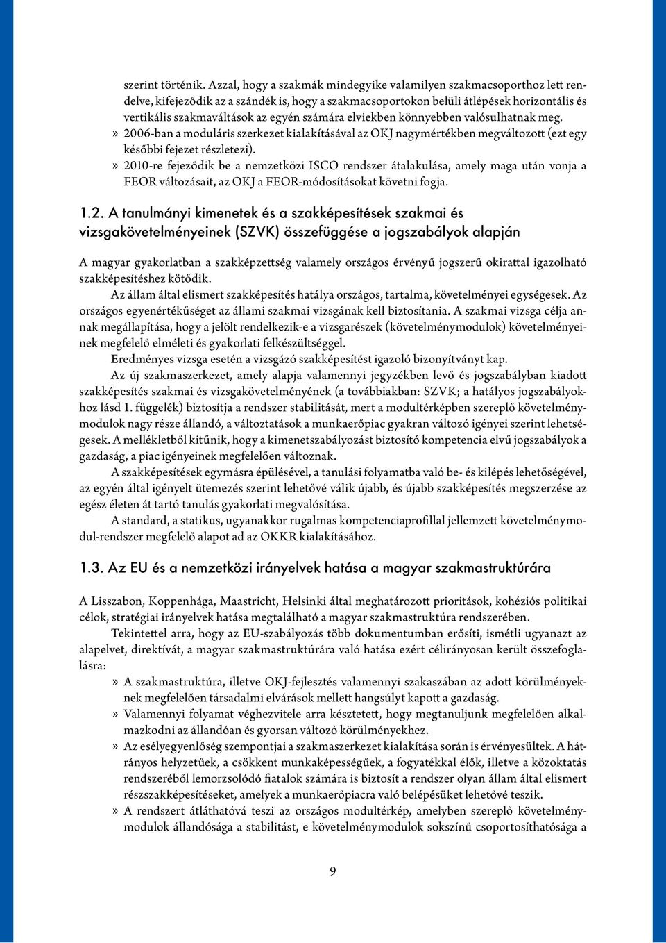 számára elviekben könnyebben valósulhatnak meg.»» 2006-ban a moduláris szerkezet kialakításával az OKJ nagymértékben megváltozott (ezt egy későbbi fejezet részletezi).