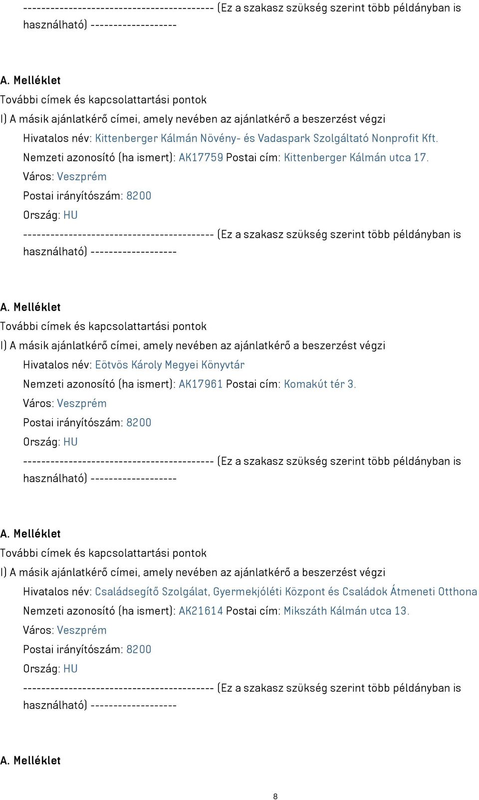 Hivatalos név: Eötvös Károly Megyei Könyvtár Nemzeti azonosító (ha ismert): AK17961 Postai cím: Komakút tér 3.