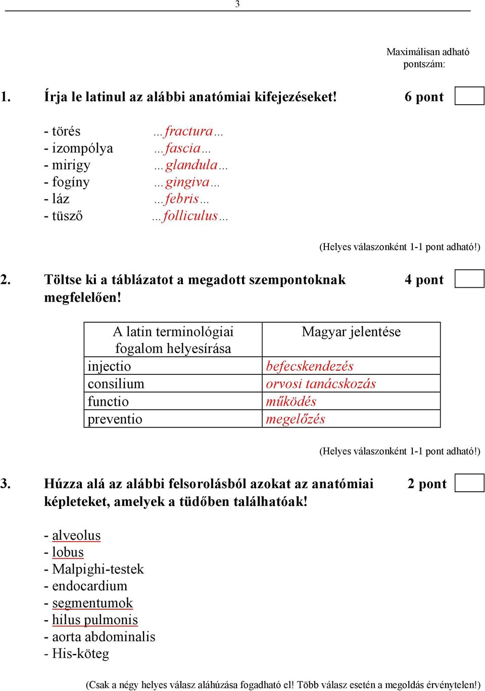 A latin terminológiai fogalom helyesírása injectio consilium functio preventio Magyar jelentése befecskendezés orvosi tanácskozás mőködés megelızés 3.