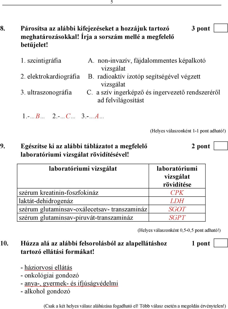 Egészítse ki az alábbi táblázatot a megfelelı 2 pont laboratóriumi vizsgálat rövidítésével!