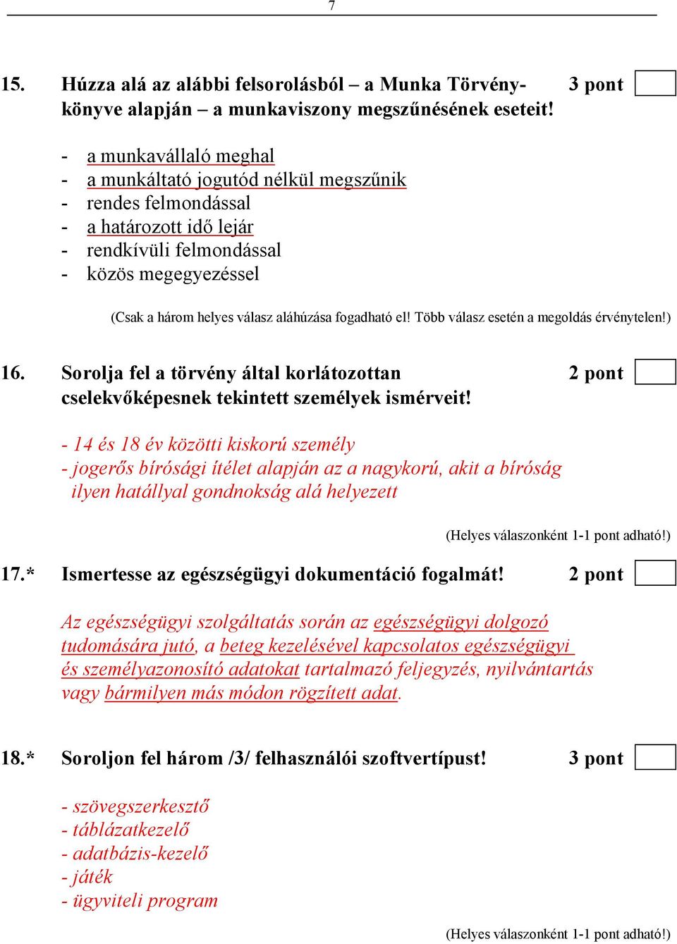 fogadható el! Több válasz esetén a megoldás érvénytelen!) 16. Sorolja fel a törvény által korlátozottan 2 pont cselekvıképesnek tekintett személyek ismérveit!