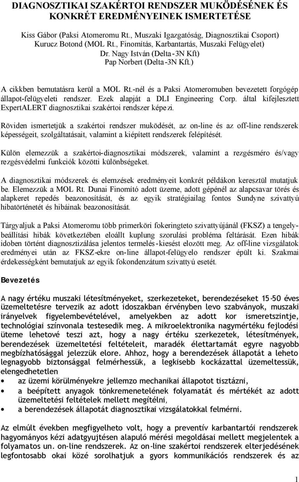 -nél és a Paksi Atomeromuben bevezetett forgógép állapot-felügyeleti rendszer. Ezek alapját a DLI Engineering Corp. által kifejlesztett ExpertALERT diagnosztikai szakértoi rendszer képe zi.