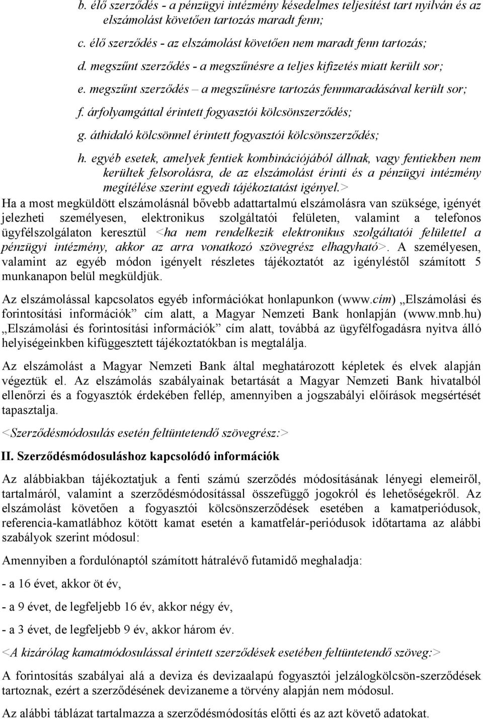 árfolyamgáttal érintett fogyasztói kölcsönszerződés; g. áthidaló kölcsönnel érintett fogyasztói kölcsönszerződés; h.