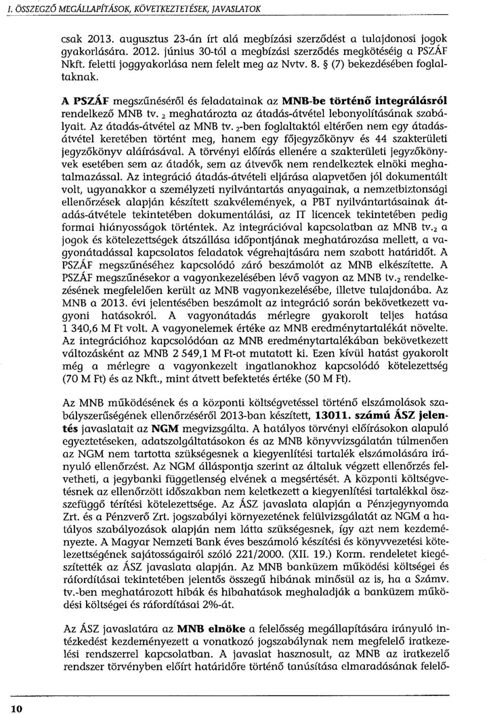 A PSZÁF megszűnéséről és feladatainak az MNB-be történő integrálásról rendelkező MNB tv. 2 meghatározta az átadás-átvétel lebonyolításának szabályait. Az átadás-átvétel az MNB tv.