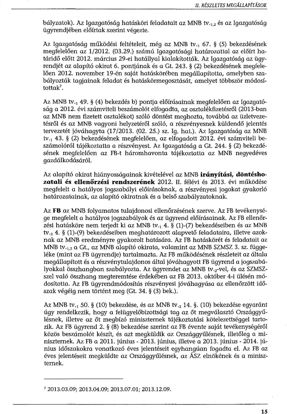 március 29-ei hatállyal kialakították. Az Igazgatóság az ügyrendjét az alapító okirat 6. pontjának és a Gt. 243. (2) bekezdésének megfelelően 2012.