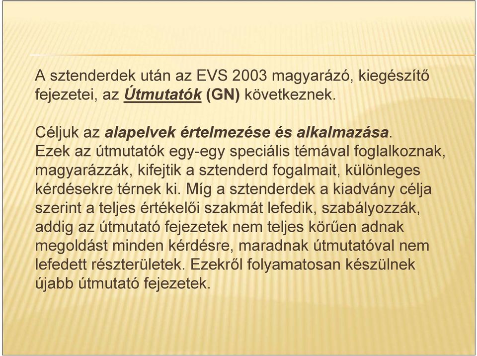 Ezek az útmutatók egy-egy speciális témával foglalkoznak, magyarázzák, kifejtik a sztenderd fogalmait, különleges kérdésekre térnek ki.