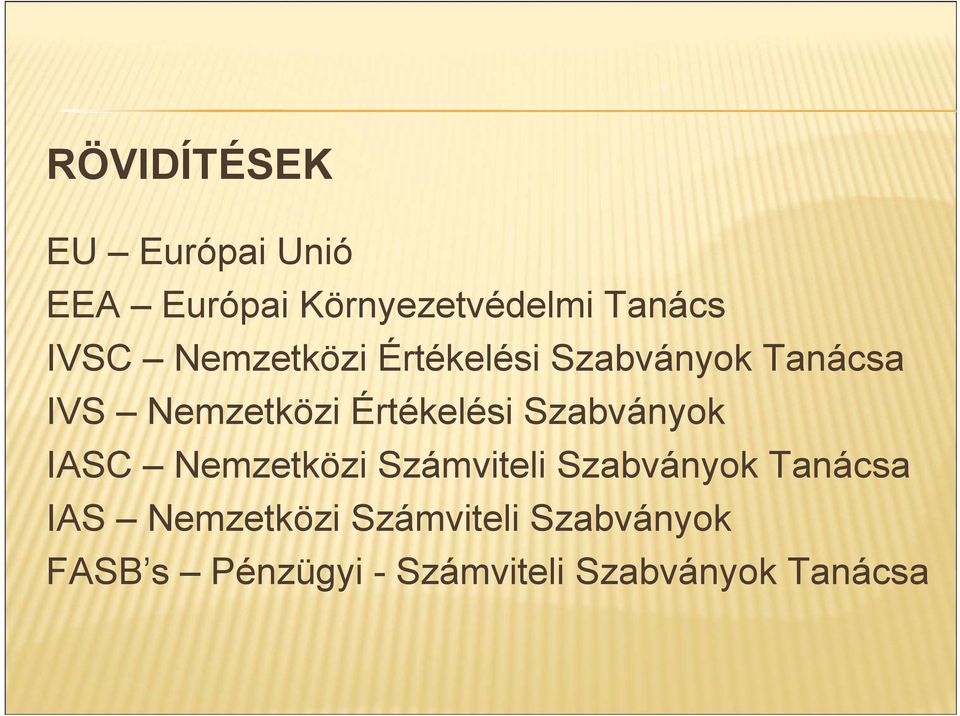 Szabványok IASC Nemzetközi Számviteli Szabványok Tanácsa IAS