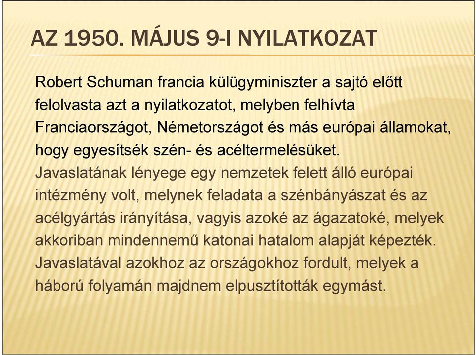 Franciaországot, Németországot és más európai államokat, hogy egyesítsék szén- és acéltermelésüket.