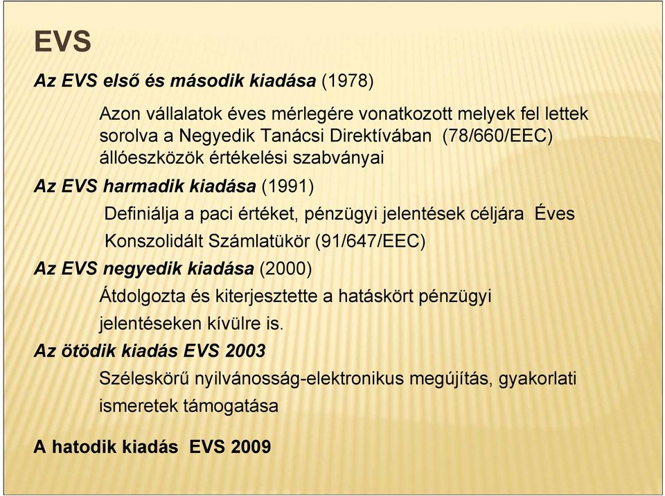 céljára Éves Konszolidált Számlatükör (91/647/EEC) Az EVS negyedik kiadása (2000) Átdolgozta és kiterjesztette a hatáskört pénzügyi