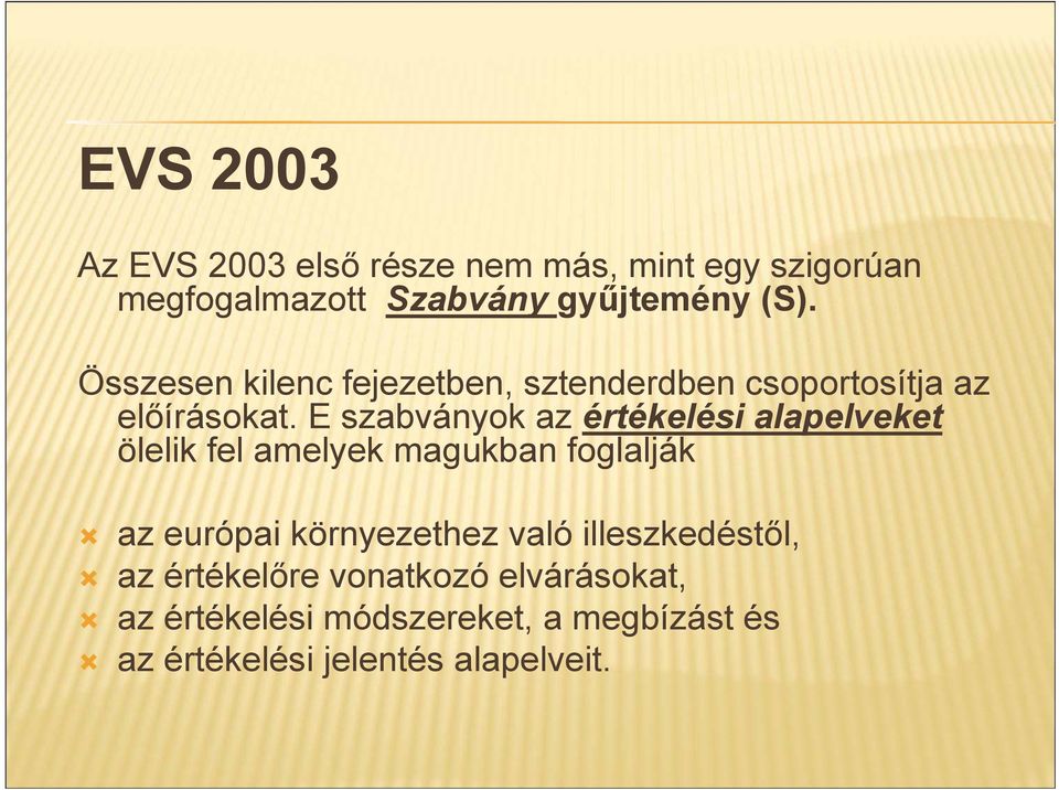 E szabványok az értékelési alapelveket ölelik fel amelyek magukban foglalják az európai környezethez