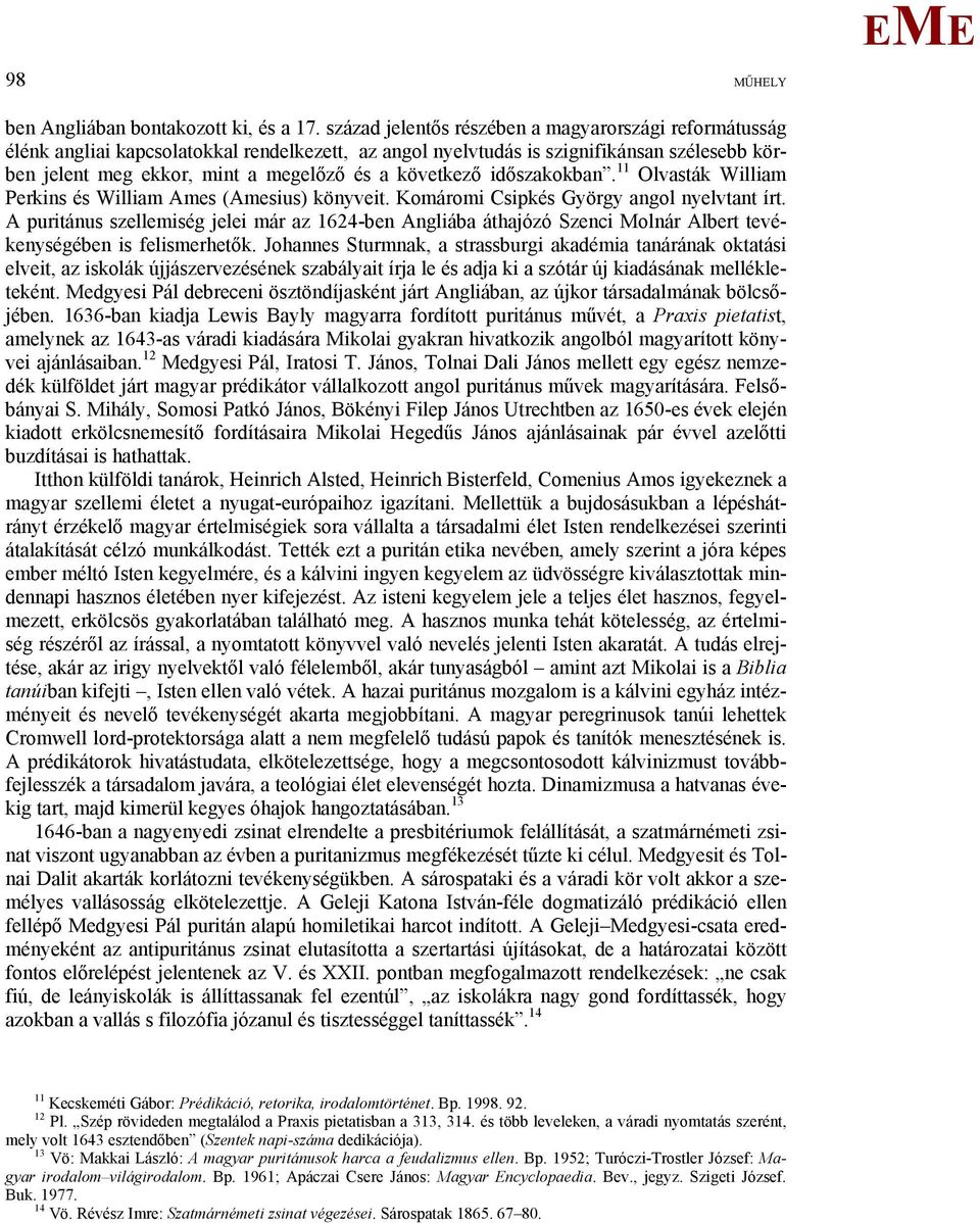 következő időszakokban. 11 Olvasták William Perkins és William Ames (Amesius) könyveit. Komáromi Csipkés György angol nyelvtant írt.