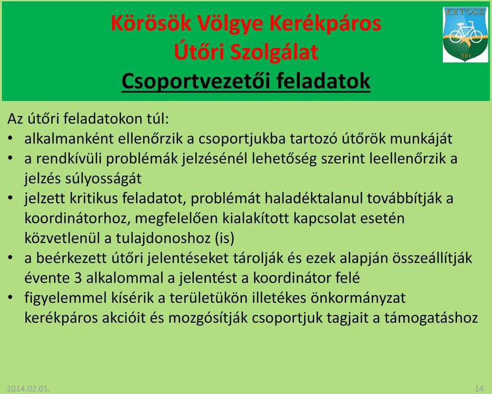 kialakított kapcsolat esetén közvetlenül a tulajdonoshoz (is) a beérkezett útőri jelentéseket tárolják és ezek alapján összeállítják évente 3 alkalommal a