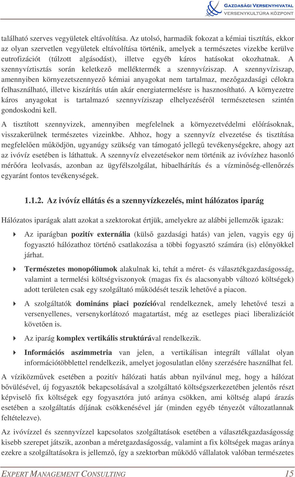 káros hatásokat okozhatnak. A szennyvíztisztás során keletkez melléktermék a szennyvíziszap.