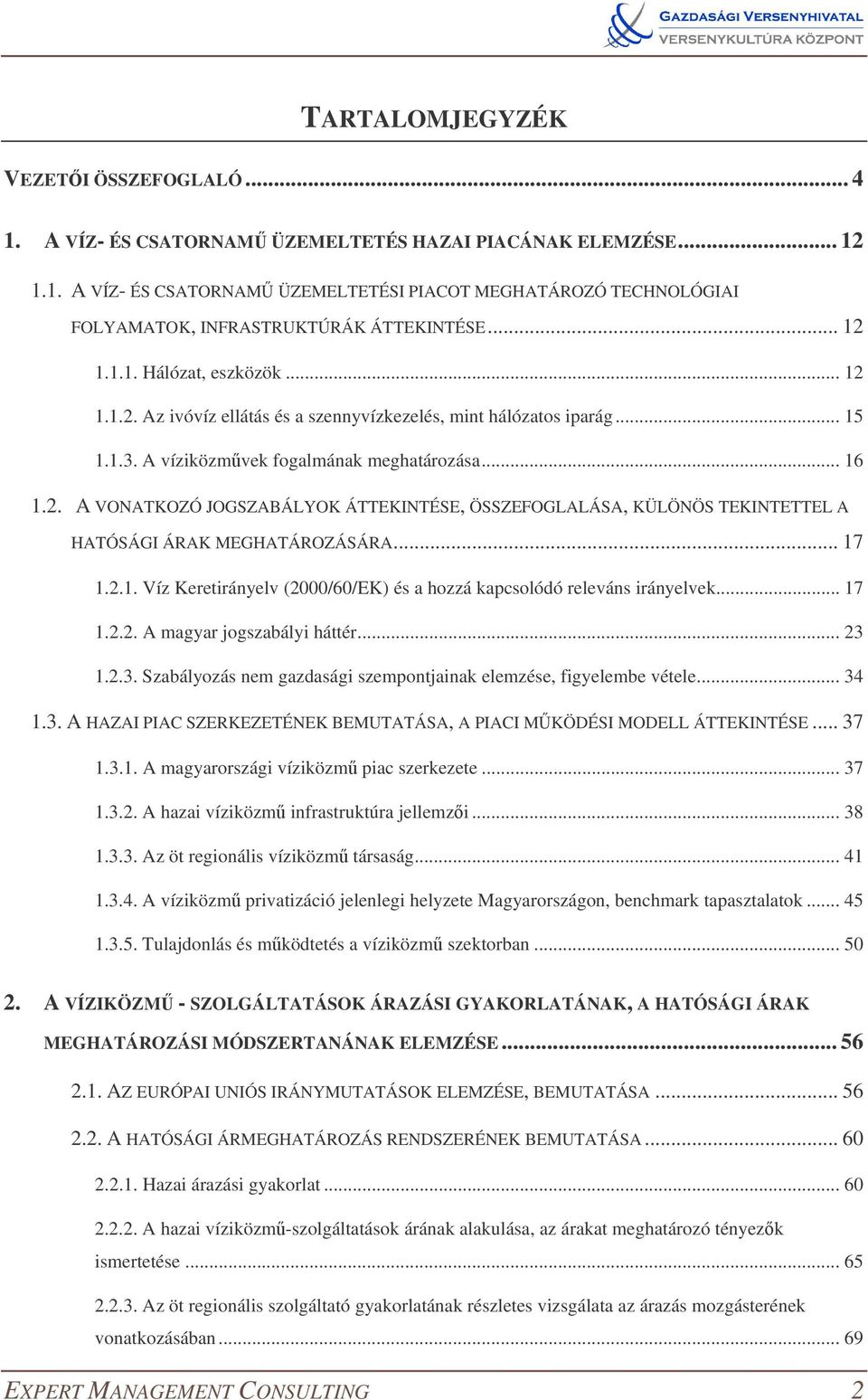 .. 17 1.2.1. Víz Keretirányelv (2000/60/EK) és a hozzá kapcsolódó releváns irányelvek... 17 1.2.2. A magyar jogszabályi háttér... 23 