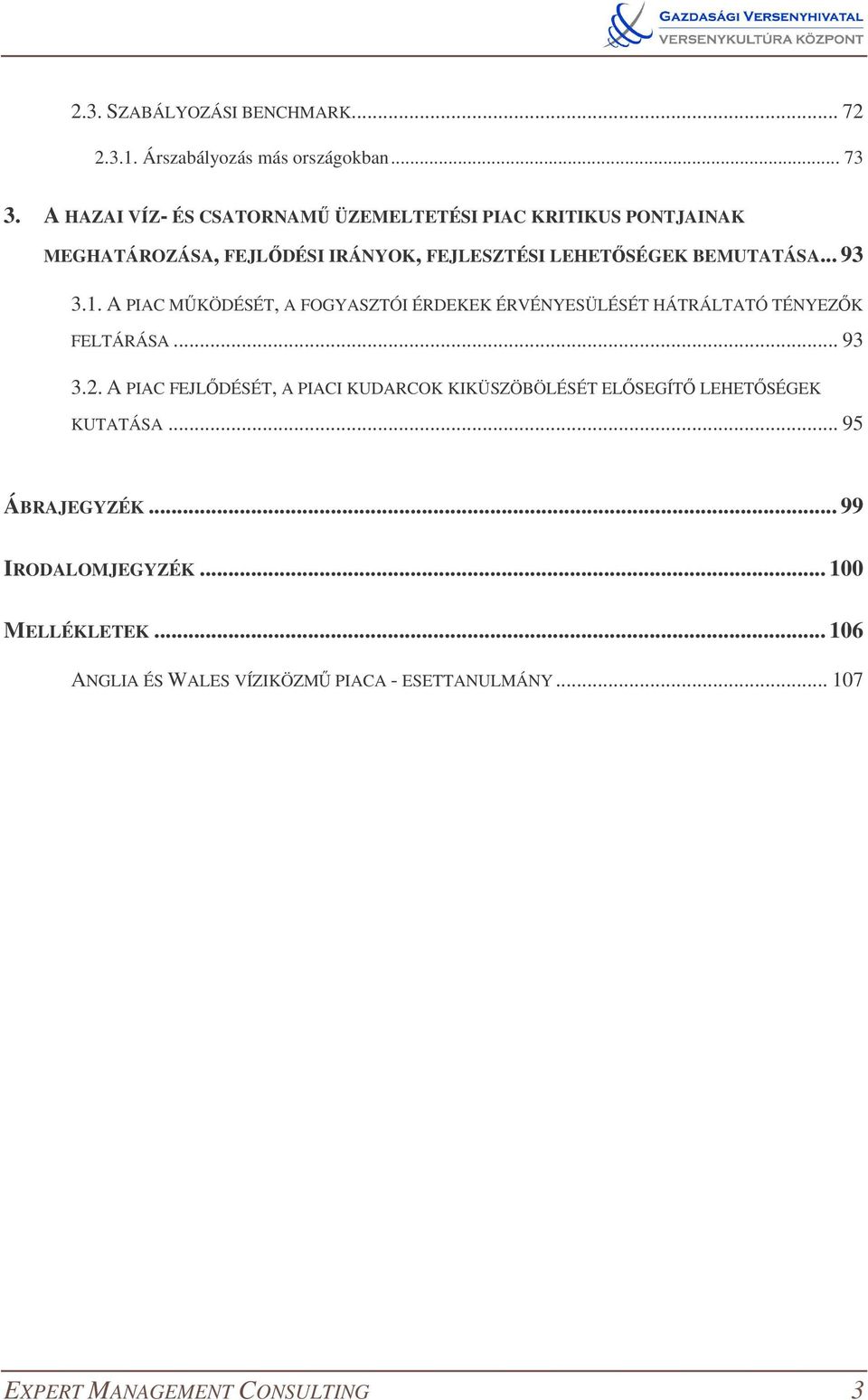 .. 93 3.1. A PIAC MKÖDÉSÉT, A FOGYASZTÓI ÉRDEKEK ÉRVÉNYESÜLÉSÉT HÁTRÁLTATÓ TÉNYEZK FELTÁRÁSA... 93 3.2.