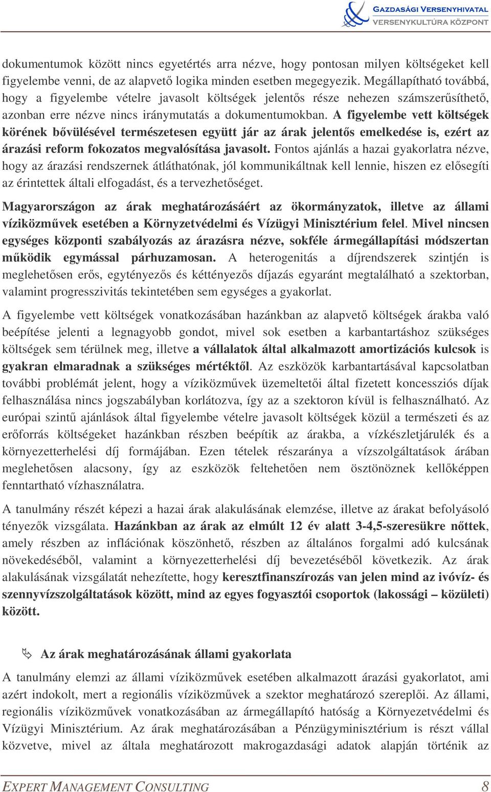 A figyelembe vett költségek körének bvülésével természetesen együtt jár az árak jelents emelkedése is, ezért az árazási reform fokozatos megvalósítása javasolt.