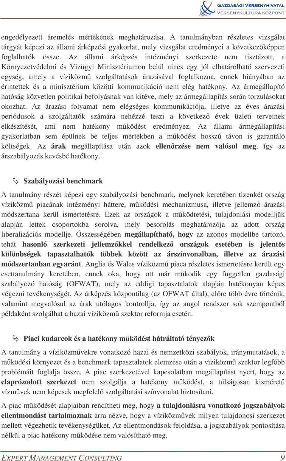 foglalkozna, ennek hiányában az érintettek és a minisztérium közötti kommunikáció nem elég hatékony.